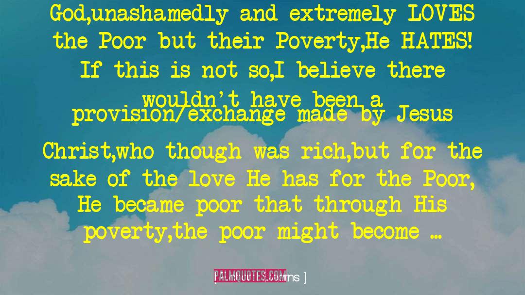 Richard Stearns Quotes: God,unashamedly and extremely LOVES the