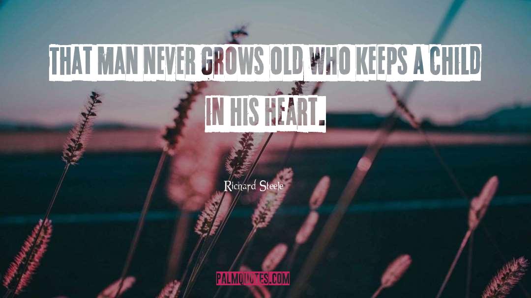 Richard Steele Quotes: That man never grows old