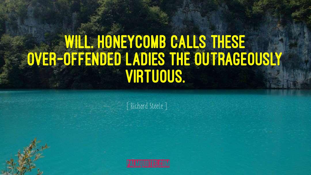 Richard Steele Quotes: Will. Honeycomb calls these over-offended