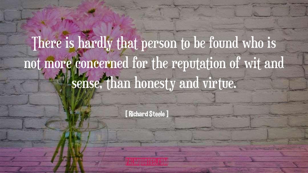 Richard Steele Quotes: There is hardly that person