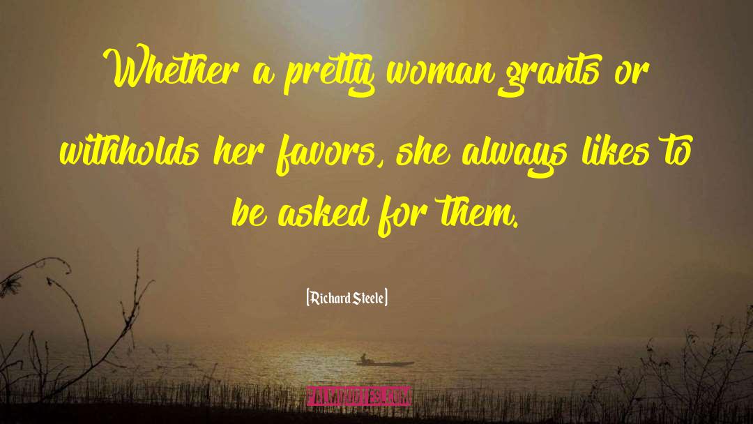 Richard Steele Quotes: Whether a pretty woman grants