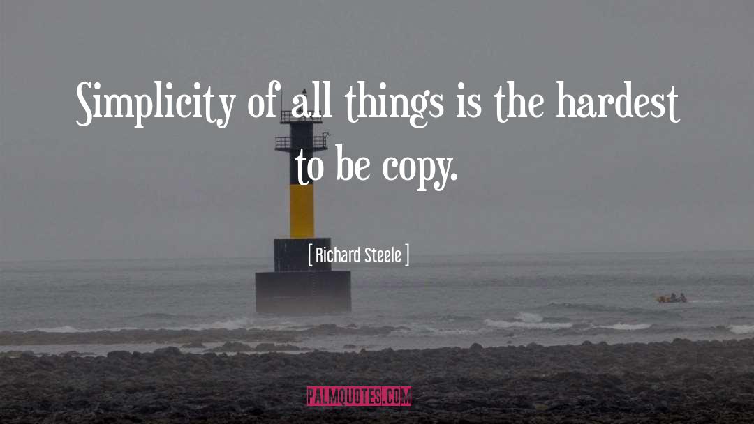 Richard Steele Quotes: Simplicity of all things is