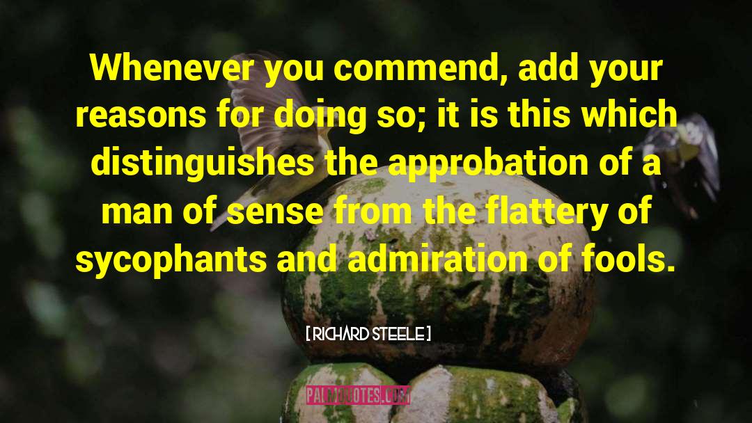 Richard Steele Quotes: Whenever you commend, add your