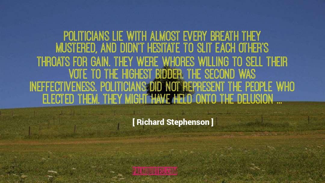 Richard Stephenson Quotes: Politicians lie with almost every