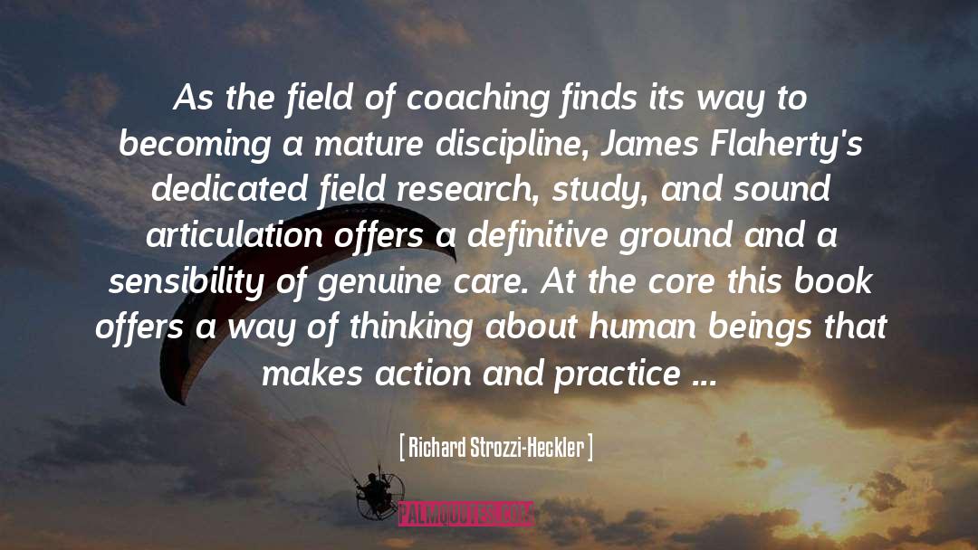 Richard Strozzi-Heckler Quotes: As the field of coaching