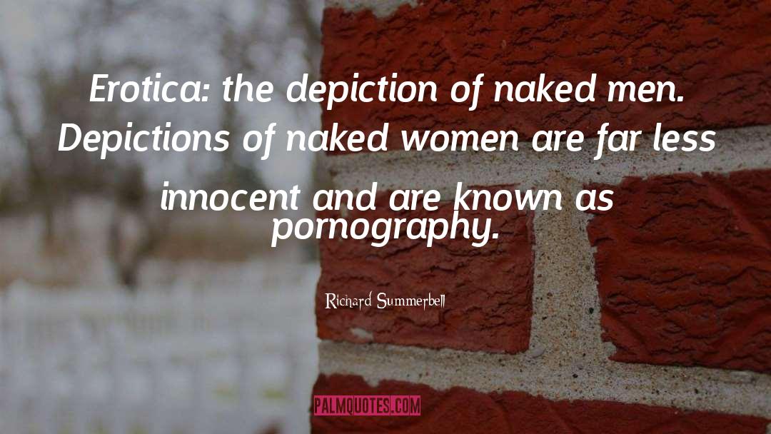 Richard Summerbell Quotes: Erotica: the depiction of naked