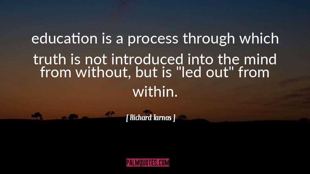Richard Tarnas Quotes: education is a process through
