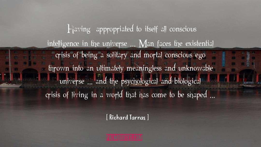 Richard Tarnas Quotes: [Having] appropriated to itself all