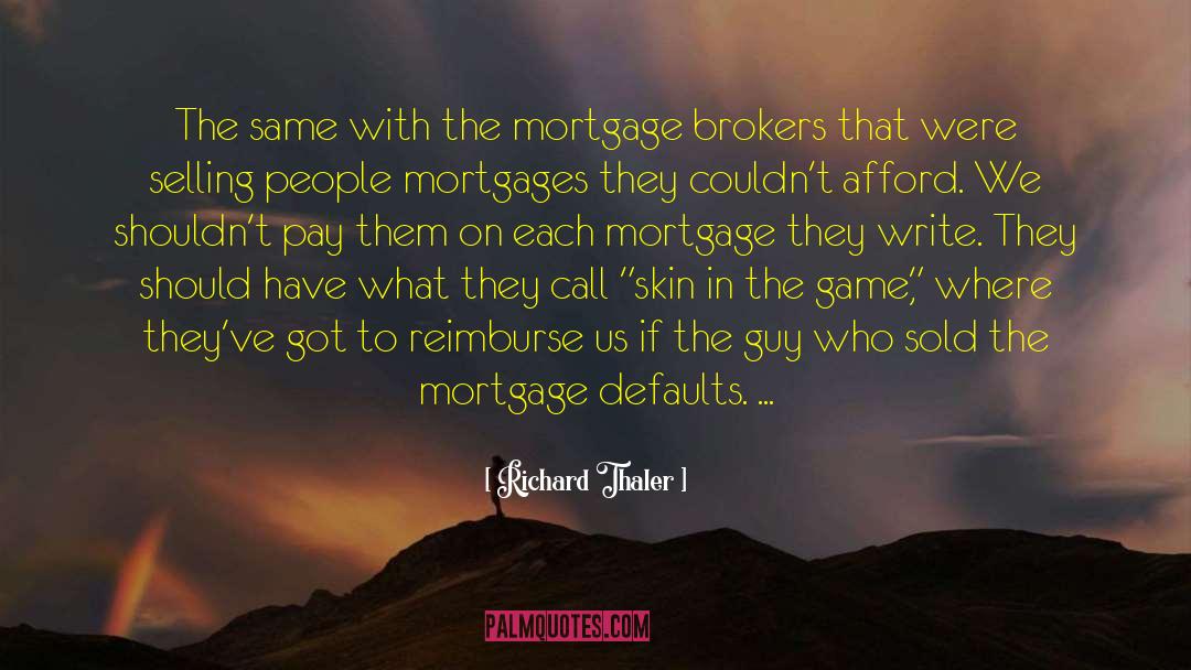 Richard Thaler Quotes: The same with the mortgage