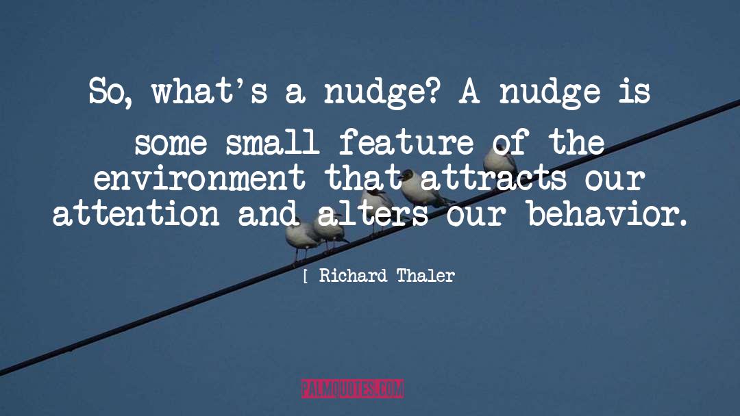 Richard Thaler Quotes: So, what's a nudge? A