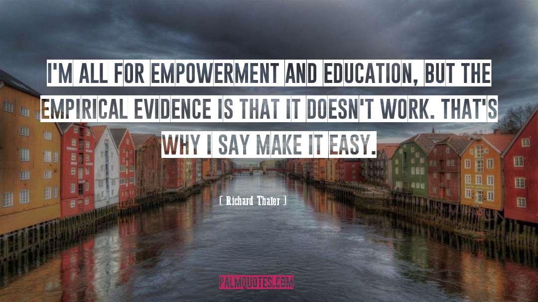 Richard Thaler Quotes: I'm all for empowerment and