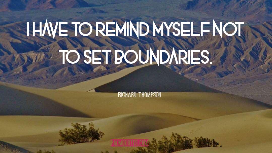 Richard Thompson Quotes: I have to remind myself