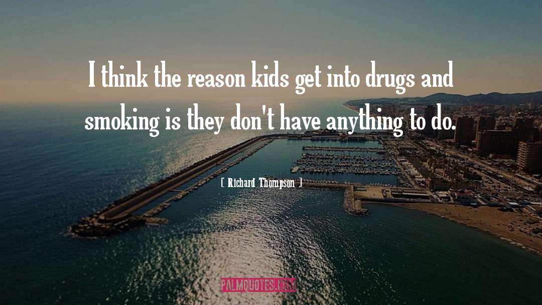 Richard Thompson Quotes: I think the reason kids