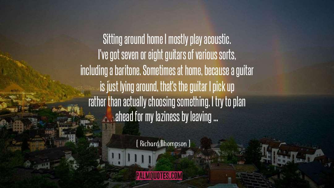 Richard Thompson Quotes: Sitting around home I mostly