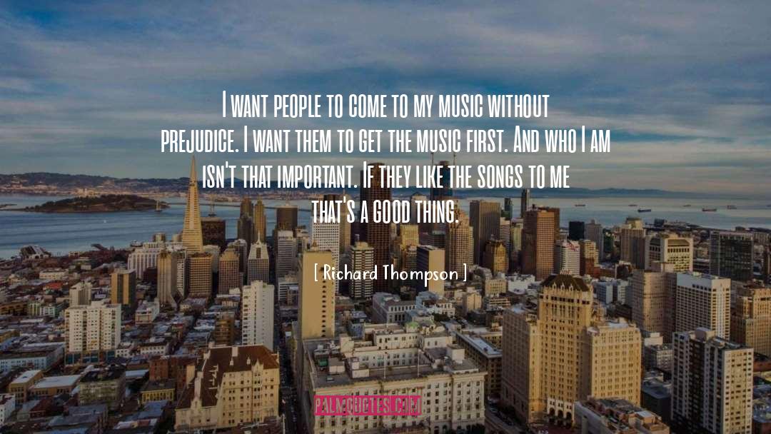 Richard Thompson Quotes: I want people to come