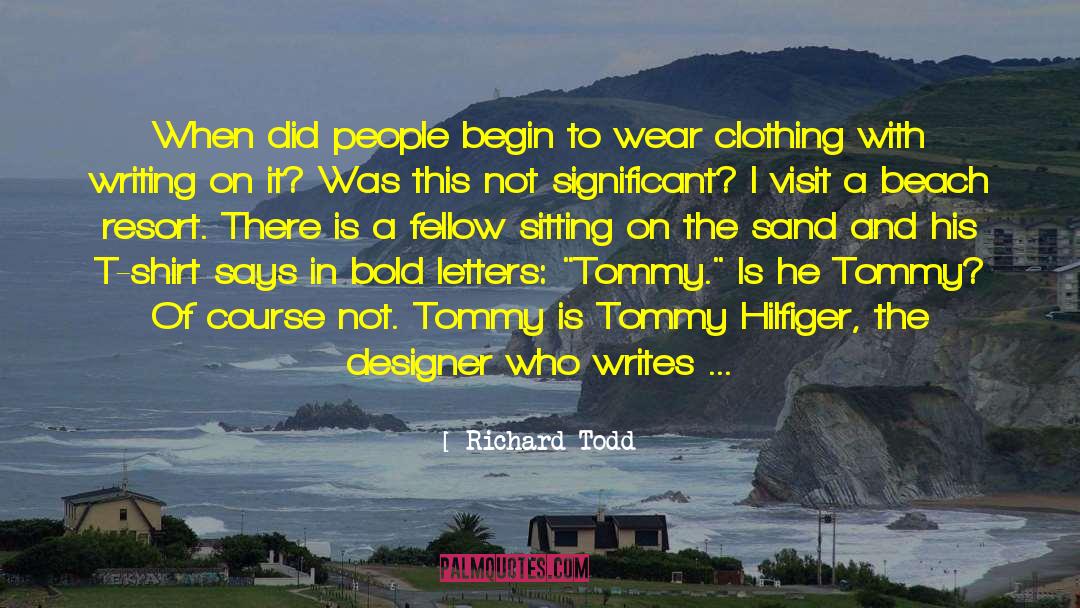 Richard Todd Quotes: When did people begin to