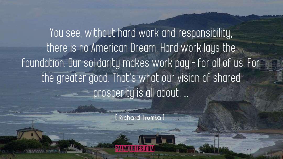 Richard Trumka Quotes: You see, without hard work