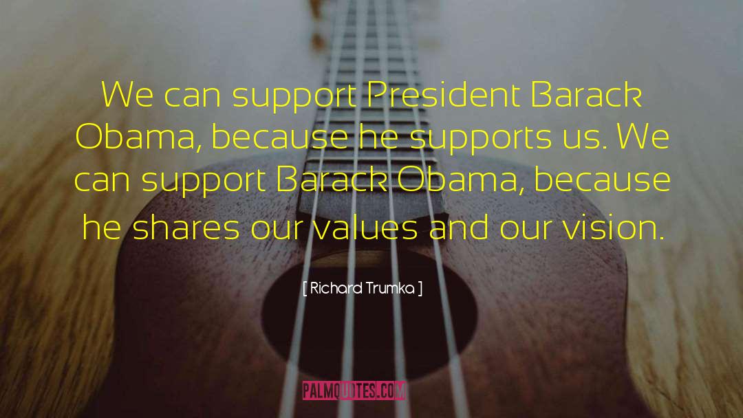 Richard Trumka Quotes: We can support President Barack