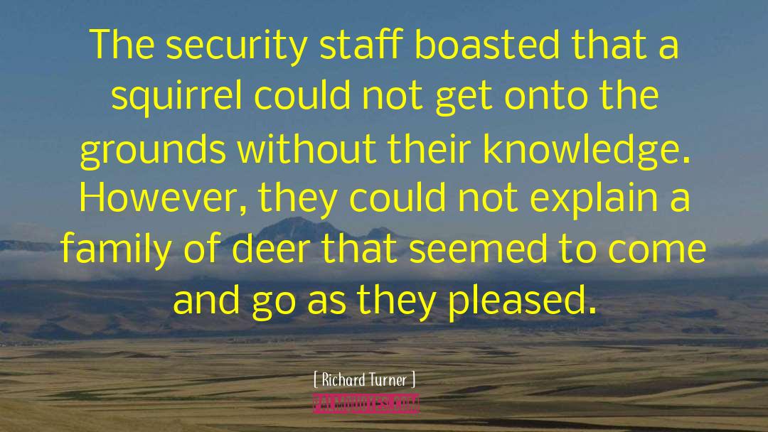 Richard Turner Quotes: The security staff boasted that