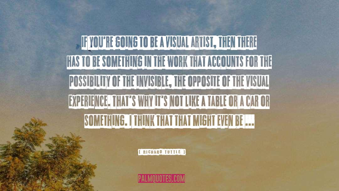 Richard Tuttle Quotes: If you're going to be