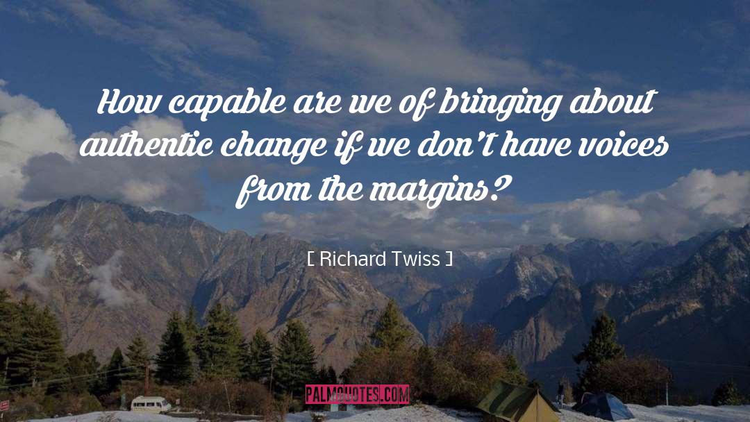 Richard Twiss Quotes: How capable are we of