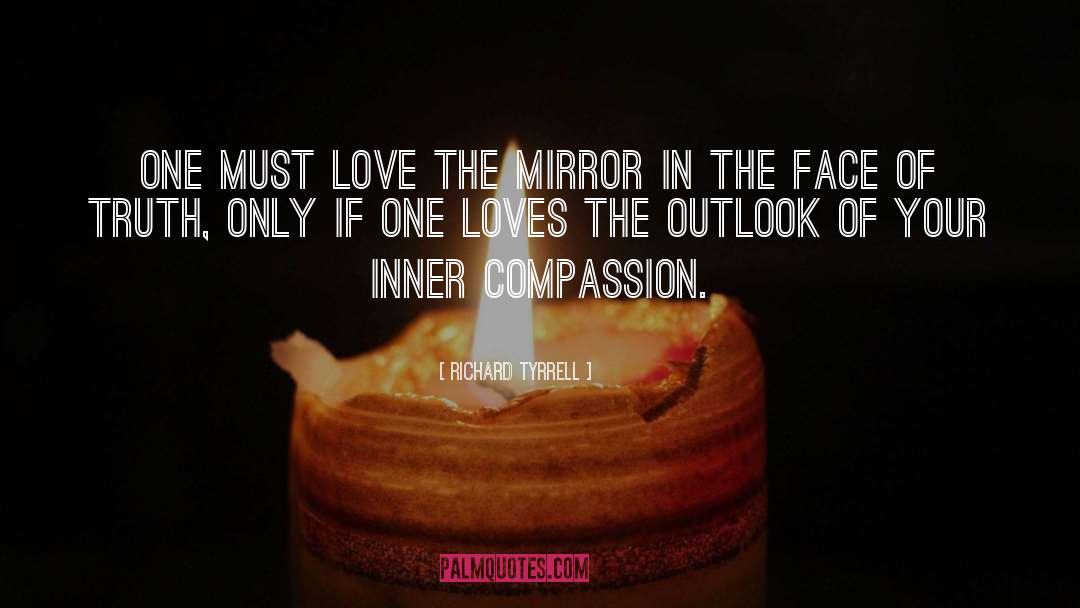 Richard Tyrrell Quotes: One must love the mirror