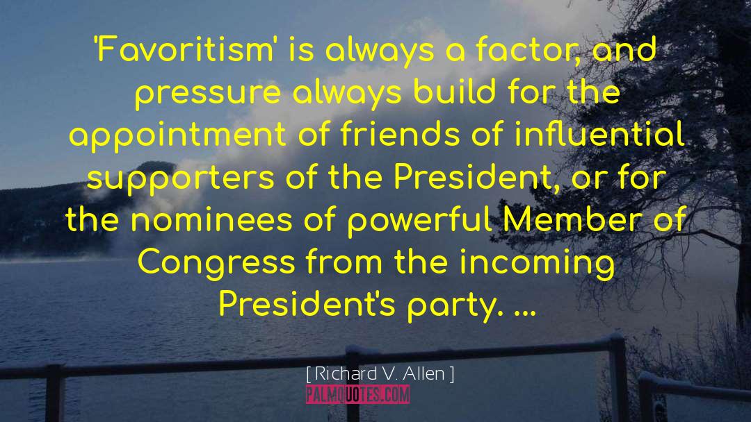 Richard V. Allen Quotes: 'Favoritism' is always a factor,