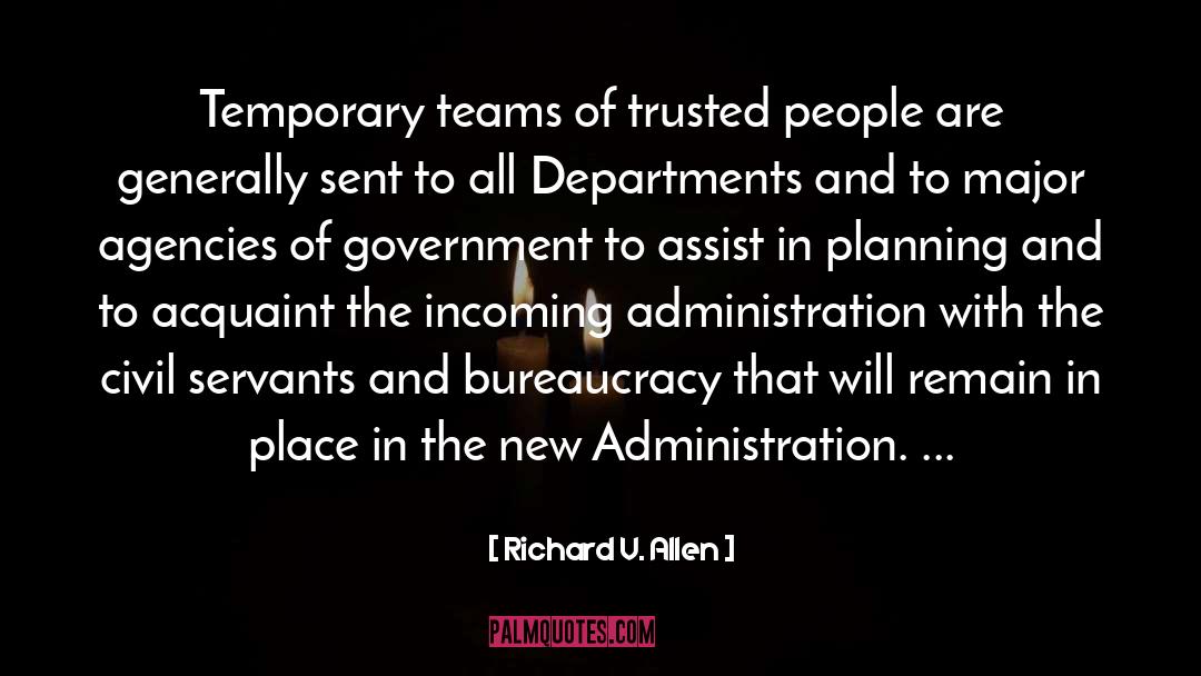 Richard V. Allen Quotes: Temporary teams of trusted people