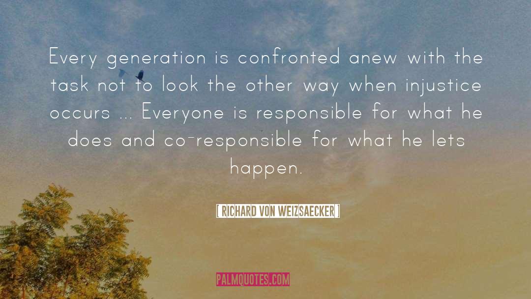 Richard Von Weizsaecker Quotes: Every generation is confronted anew
