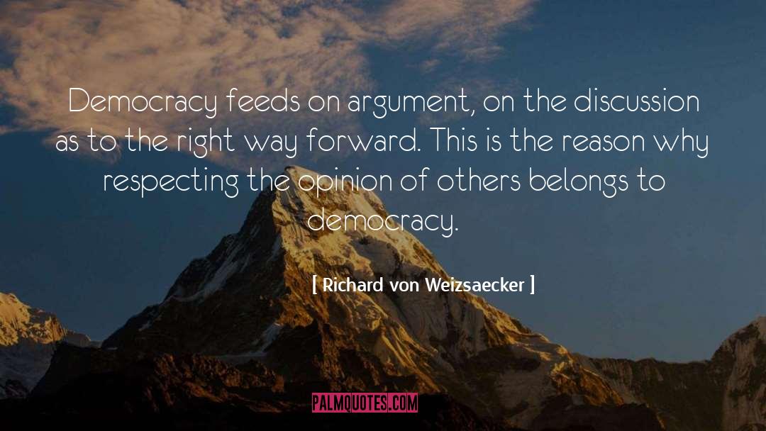 Richard Von Weizsaecker Quotes: Democracy feeds on argument, on