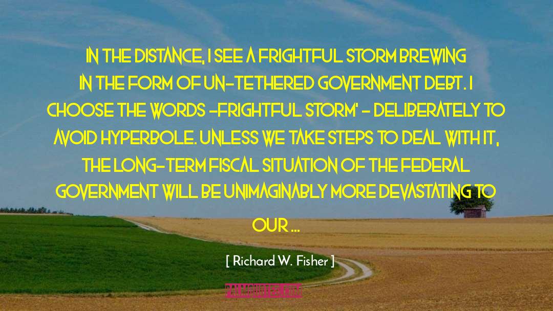 Richard W. Fisher Quotes: In the distance, I see