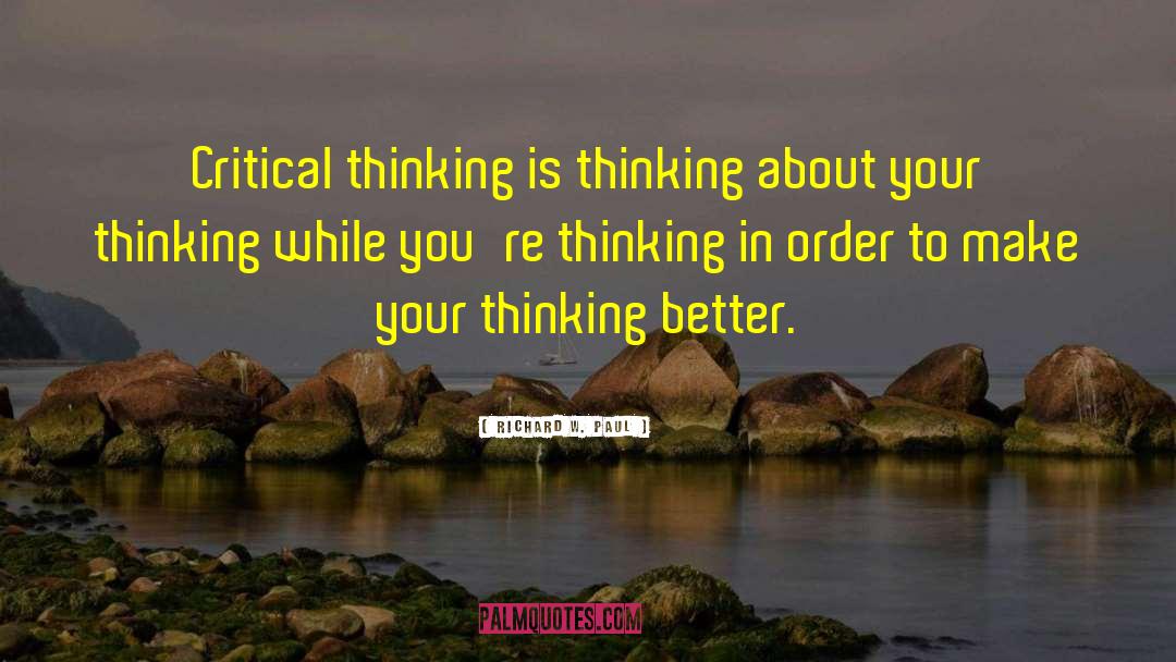 Richard W. Paul Quotes: Critical thinking is thinking about