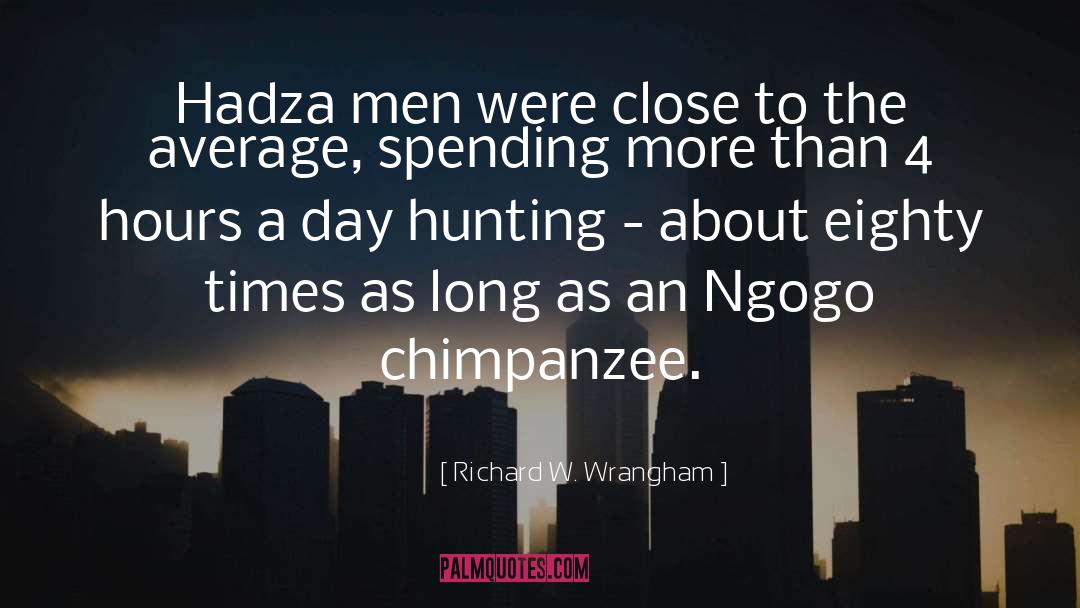 Richard W. Wrangham Quotes: Hadza men were close to