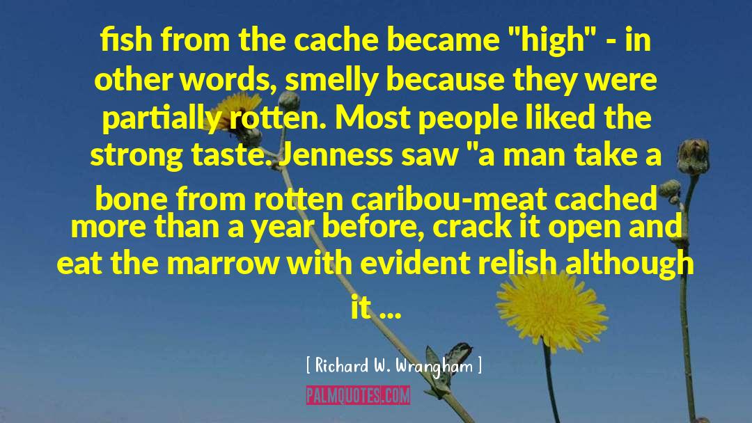 Richard W. Wrangham Quotes: fish from the cache became
