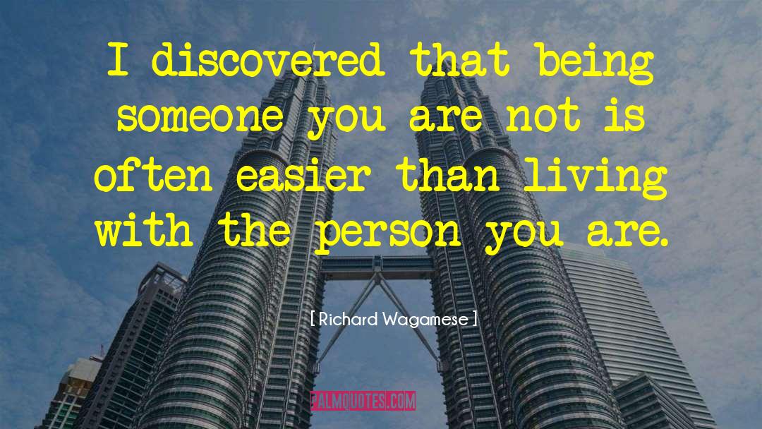 Richard Wagamese Quotes: I discovered that being someone