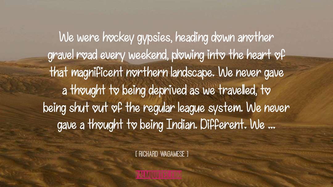 Richard Wagamese Quotes: We were hockey gypsies, heading