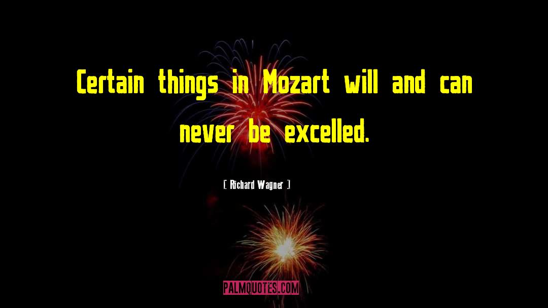 Richard Wagner Quotes: Certain things in Mozart will