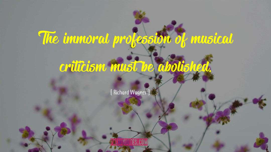 Richard Wagner Quotes: The immoral profession of musical