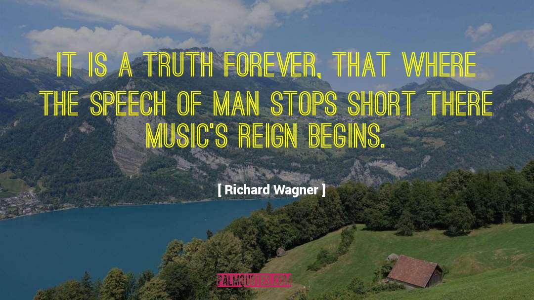 Richard Wagner Quotes: It is a truth forever,