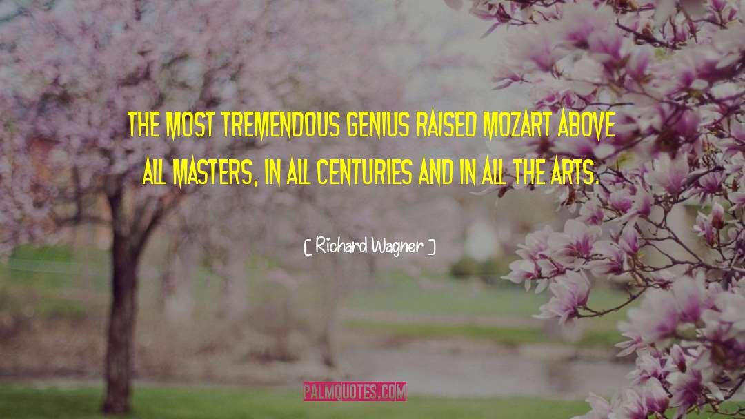 Richard Wagner Quotes: The most tremendous genius raised