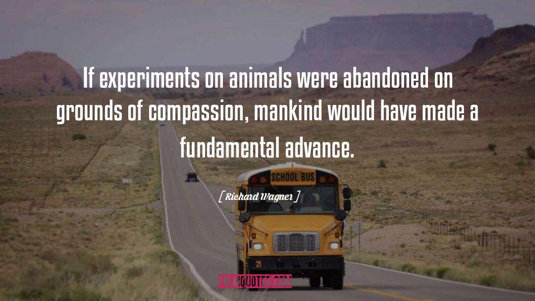 Richard Wagner Quotes: If experiments on animals were