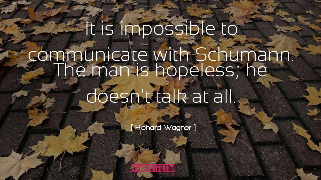 Richard Wagner Quotes: It is impossible to communicate