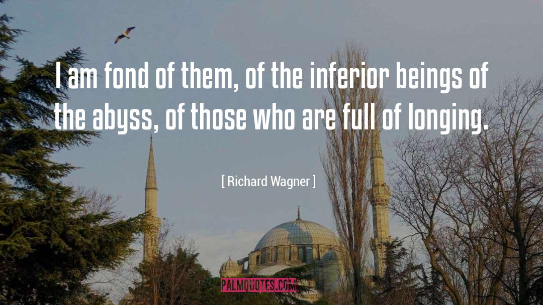 Richard Wagner Quotes: I am fond of them,