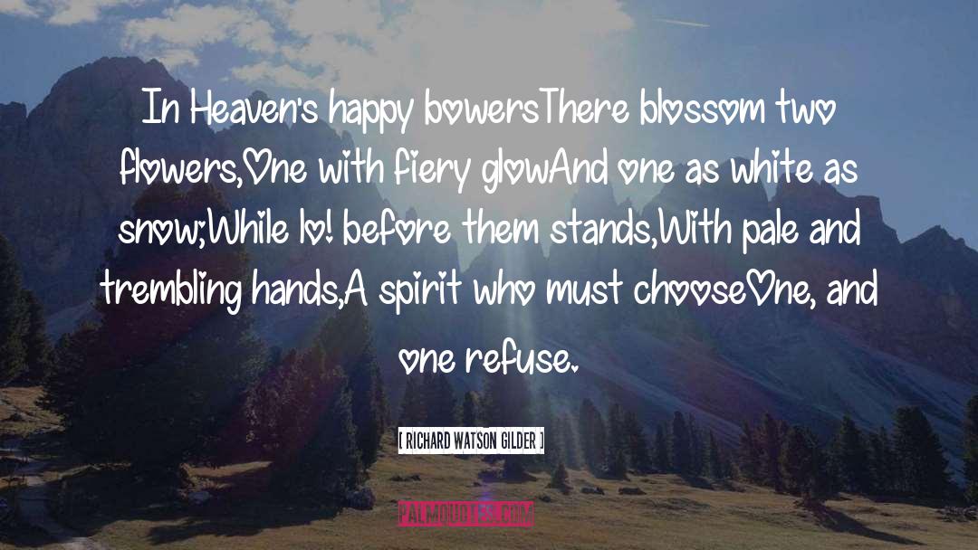 Richard Watson Gilder Quotes: In Heaven's happy bowers<br>There blossom