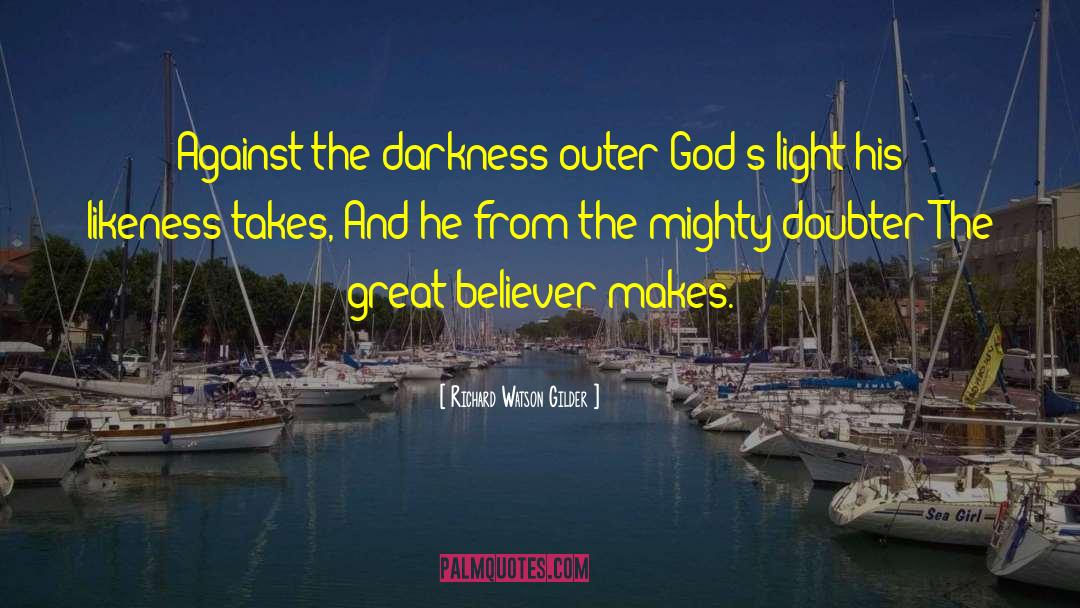 Richard Watson Gilder Quotes: Against the darkness outer God's