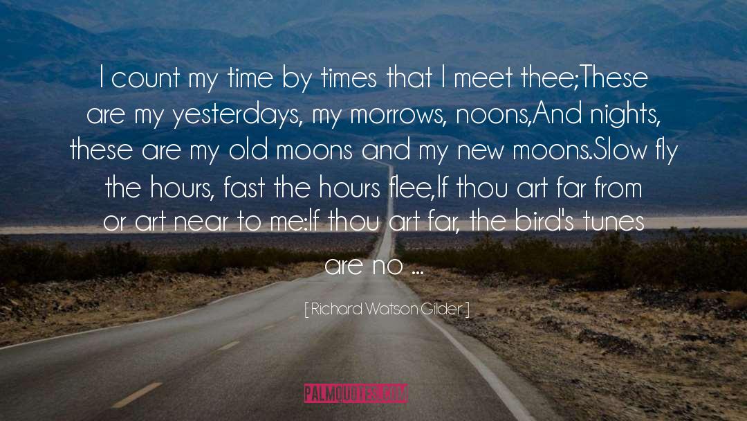 Richard Watson Gilder Quotes: I count my time by