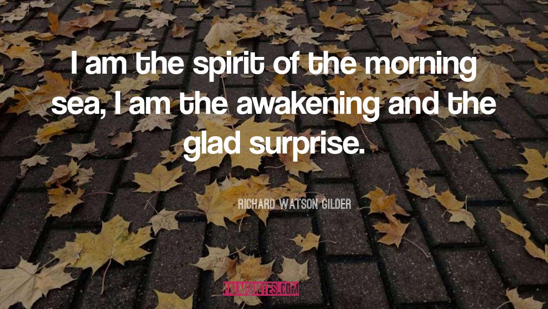 Richard Watson Gilder Quotes: I am the spirit of