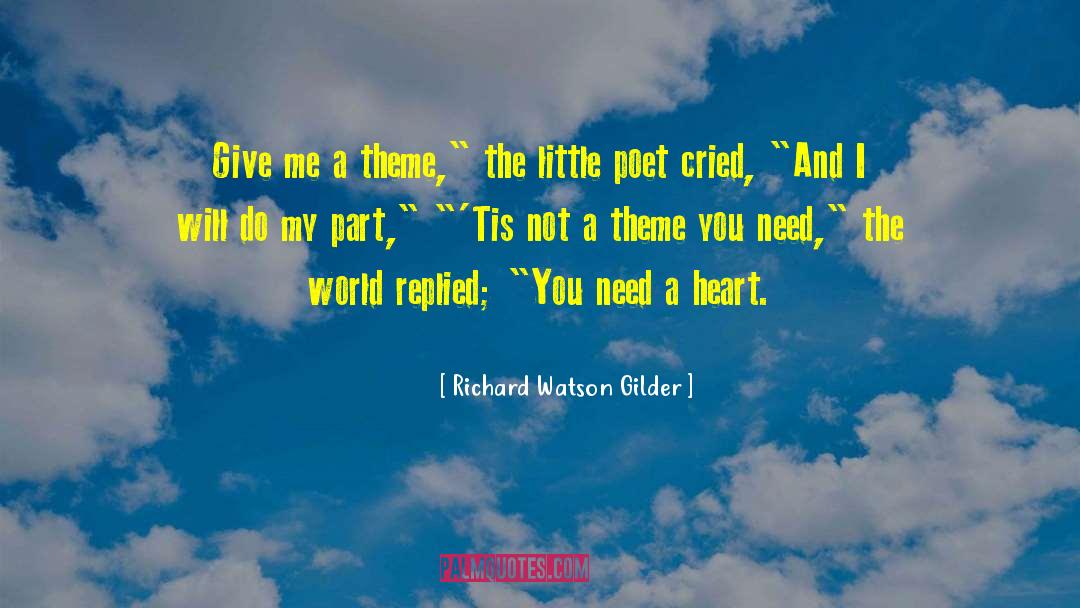 Richard Watson Gilder Quotes: Give me a theme,