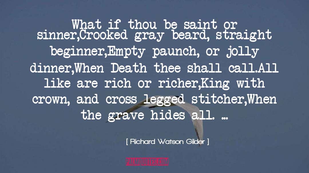 Richard Watson Gilder Quotes: What if thou be saint