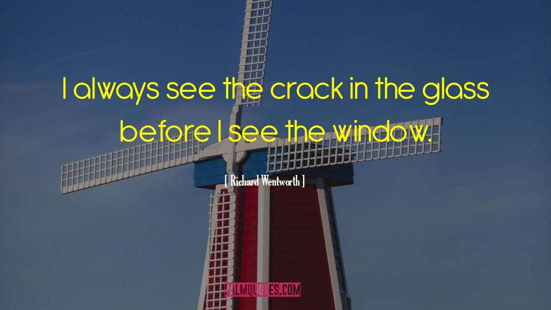 Richard Wentworth Quotes: I always see the crack